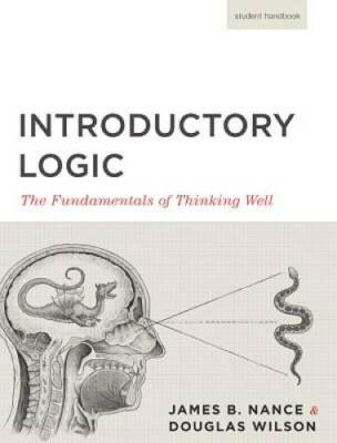 Introductory Logic: The Fundamentals of Thinking Well Student Edition - GOOD