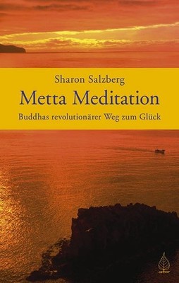 Metta Meditation Buddhas revolutionärer Weg zum Glück