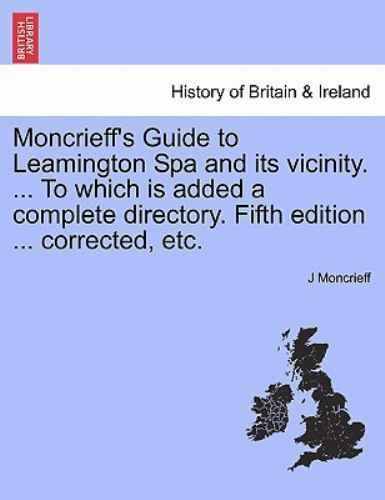 Moncrieff's Guide to Leamington Spa and Its Vicinity to Which Is Added ...