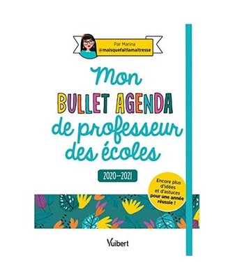 Mon Bullet Agenda de professeur des écoles 2020/2021 - Encore plus d'idées et 