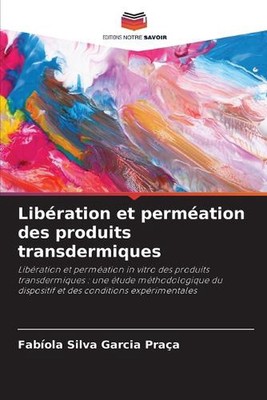 Libration et permation des produits transdermiques by Fab?ola Silva Garcia Pra?a