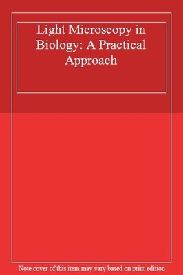 Light Microscopy in Biology: A Practical Approach,Alan J. Lacey