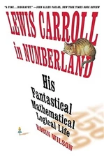 Lewis Carroll in Numberland: His Fantastical Mathematical Logical Life: An Agony