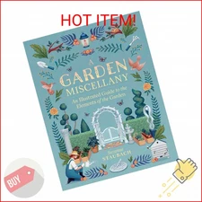 A Garden Miscellany: An Illustrated Guide to the Elements of the Garden