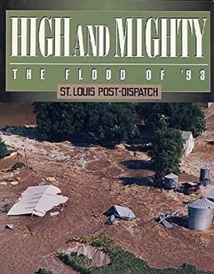 High and Mighty : The Flood of 1993 Hardcover St. Louis Post-Disp