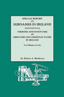 Special Report on Surnames in Ireland[together With] Varieties and Synonymes of