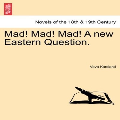 Mad! Mad! Mad! a New Eastern Question. Veva Karsland Paperback Cr