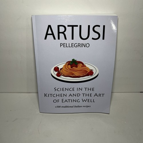 Artusi Pellegrino Science in the Kitchen and the Art of Eating Well Italian