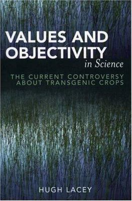 Values And Objectivity In Science : The Current Controversy about Transgenic ...
