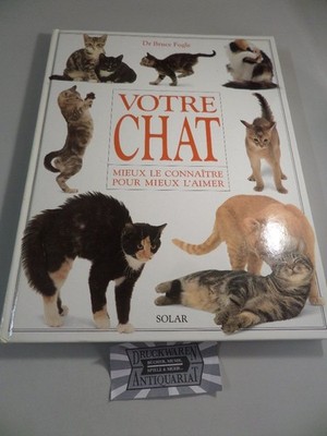 Votre chat - Mieux le connaitre pour mieux l'aimer. Fogle, Bruce: