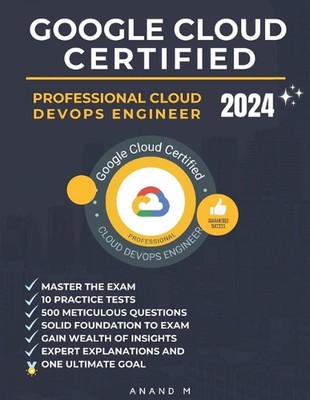 Google Cloud Certified Professional Cloud Devops Engineer Master the Exam: 10 Pr