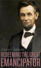 Redeeming the Great Emancipator (The Nathan I. Huggins Lectures) by Guelzo