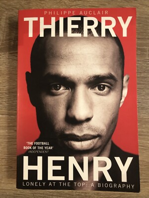 Thierry Henry: Lonely at the Top: A Biography By Philippe Auclair - Paperback