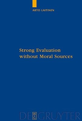 Strong Evaluation without Moral Sources: On Charles Taylor's Philosophical Anth