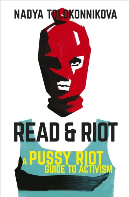 Read and Riot by Nadya Tolokonnikova (Paperback Book)
