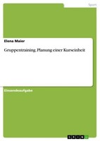 Gruppentraining. Planung Einer Kurseinheit Elena Maier