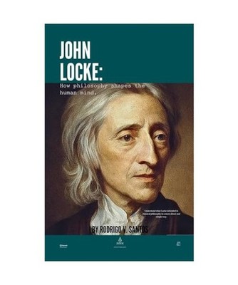 John Locke: How Philosophy Shapes The Human Mind. 