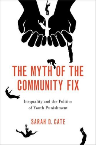 Myth of the Community Fix : Inequality and the Politics of Youth Punishment ...