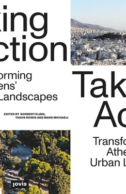 Taking Action | Norbert Kling (u. a.) | Transforming Athens' Urban Landscapes