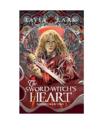 The Sword-Witch's Heart [Radiance, Band 3], Lark, Tavia