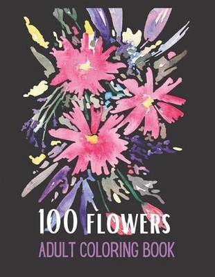 100 Flowers: Coloring book for adults with fun, easy and comfortable coloring pa
