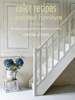 Color Recipes for Painted Furniture and More: 40 Step-By-Step Projects to...
