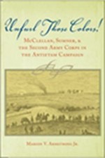 Unfurl Those Colors: McClellan, Sumner, and the Second Army Corps in the Antieta