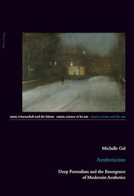 Aestheticism: Deep Formalism and the Emergence of Modernist Aesthetics (Natur,