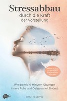 Stressabbau Durch Die Kraft Der Vorstellung - Imagine It | Brigitte Geupel