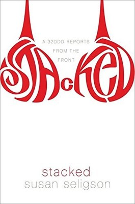 STACKED: A 32DDD REPORTS FROM THE FRONT By Susan Seligson - Hardcover EXCELLENT