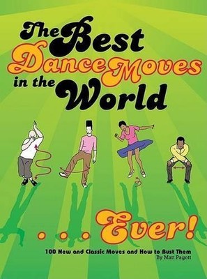 The Best Dance Moves in the World... Ever!: 100 New a by Pagett, Matt 0811863034