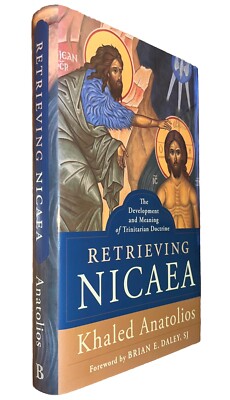 RETRIEVING NICAEA: THE DEVELOPMENT AND MEANING OF By Khaled Anatolios EXCELLENT