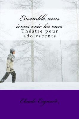 Ensemble, nous irons voir les ours: thAAtre pour adolescents by Cognard New-,