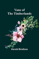 Harold Bindloss | Vane Of The Timberlands | Taschenbuch | Englisch (2024)