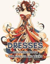 Dresses Coloring Book For Adults And Teens: Elevate Your Coloring Experience Wit