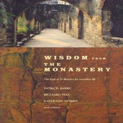 Wisdom from the Monastery The Rule of St Benedict for Everyday Li