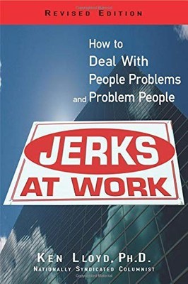 JERKS AT WORK, REVISED EDITION: HOW TO DEAL WITH PEOPLE By Ken Lloyd *Excellent*