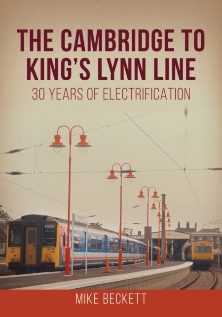 The Cambridge to King's Lynn Line by Mike Beckett (Paperback Book)