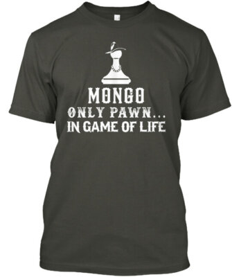 Mongo T-Shirt Made in the USA Size S to 5XL