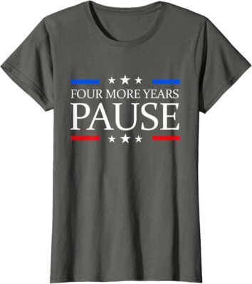 Funny Quote Four More Years Pause Joe Biden Ladies' Crewneck T-Shirt