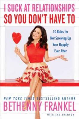 I Suck at Relationships So You Don't Have To: 10 Rules for Not Screw - VERY GOOD
