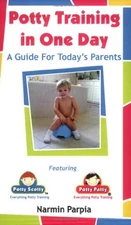 POTTY TRAINING IN ONE DAY: A GUIDE FOR TODAY'S PARENTS By Narmin Parpia *VG+*