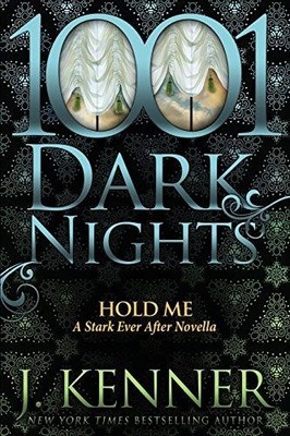 Hold Me: A Stark Ever After Novella (1001 Dark Nights) - Kenner, J.