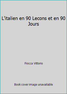 L'italien en 90 Lecons et en 90 Jours by Fiocca Vittorio
