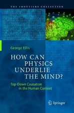 George Ellis How Can Physics Underlie the Mind? (Paperback) (UK IMPORT)