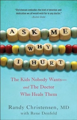 Ask Me Why I Hurt: The Kids Nobody Wants and the Doctor Who Heals Them