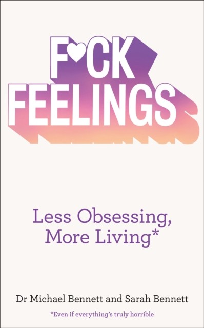 Fck Feelings: Less Obsessing More Living by Dr. Michael BennettSarah (PB 2016) - Image 2