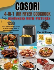 Cosori 4-in-1 Air Fryer Cookbook for Beginners with Pictures: 1200 Days of M...