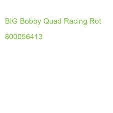 BIG Bobby Quad Racing Rot 800056413 (4004943564137)