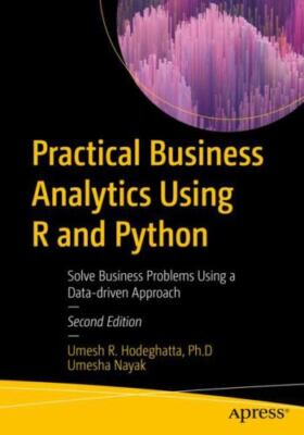 Practical Business Analytics Using R and Python : Solve Business Problems Usi...